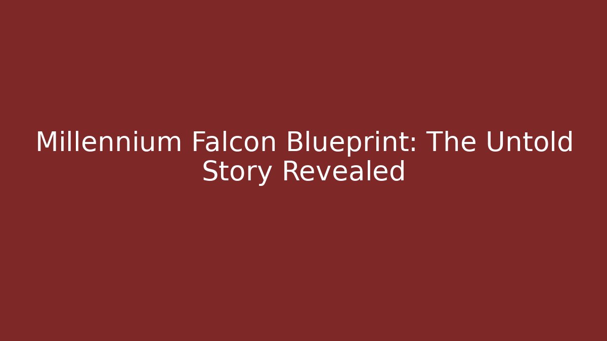 Millennium Falcon Blueprint: The Untold Story Revealed