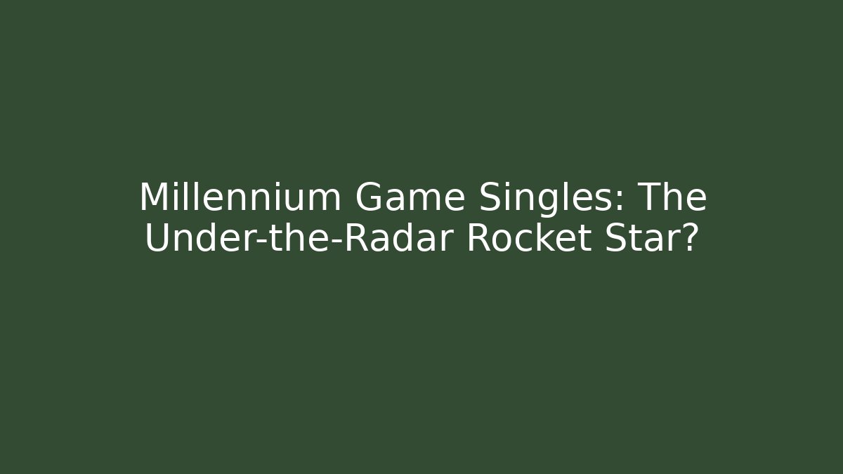 Millennium Game Singles: The Under-the-Radar Rocket Star? - Critter Realm