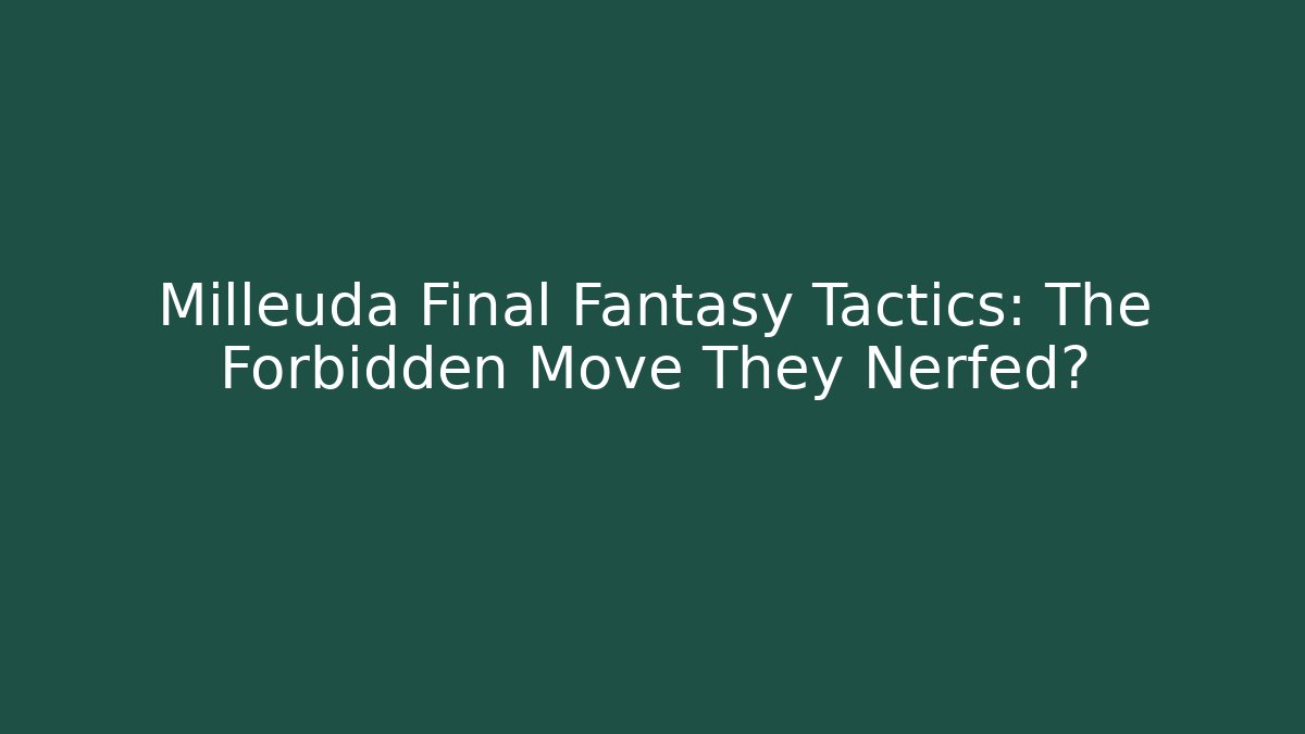Milleuda Final Fantasy Tactics: The Forbidden Move They Nerfed?