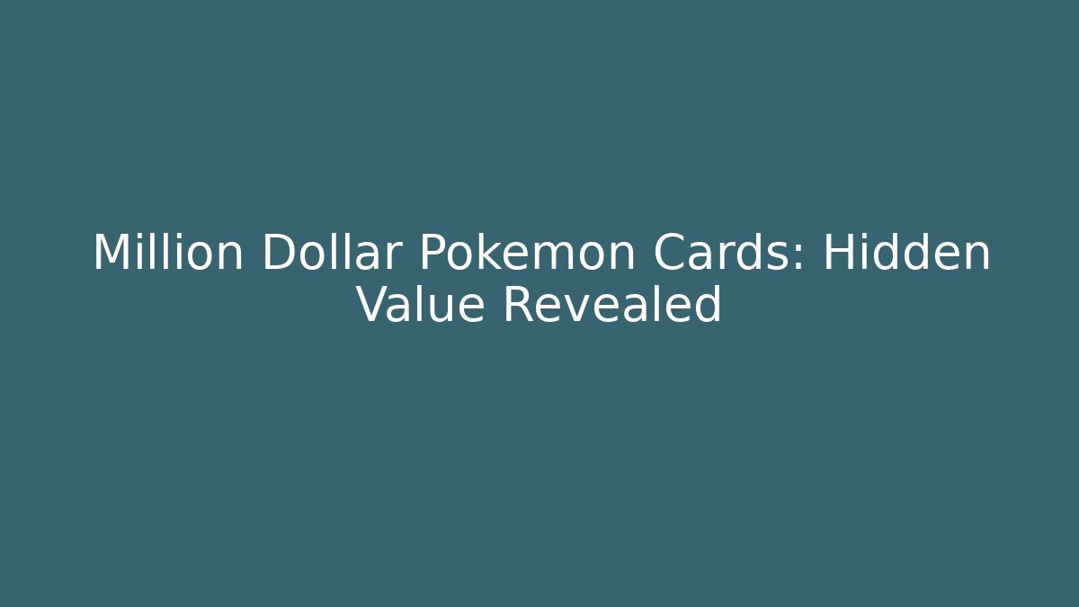 Million Dollar Pokemon Cards: Hidden Value Revealed
