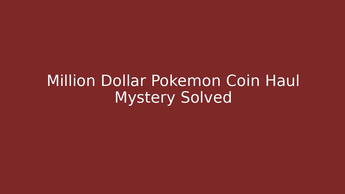 Million Dollar Pokemon Coin Haul Mystery Solved