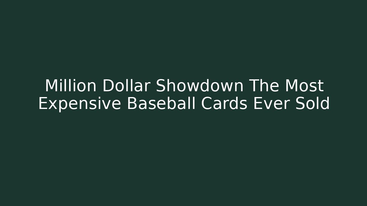 Million Dollar Showdown The Most Expensive Baseball Cards Ever Sold - Critter Realm