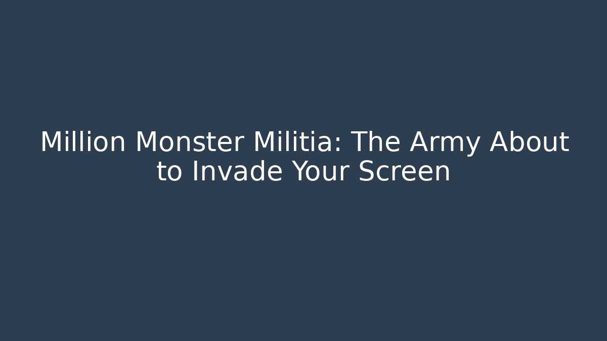 Million Monster Militia: The Army About to Invade Your Screen