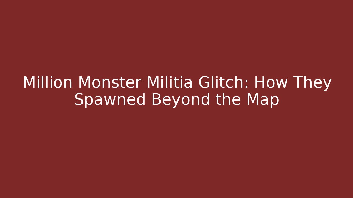 Million Monster Militia Glitch: How They Spawned Beyond the Map