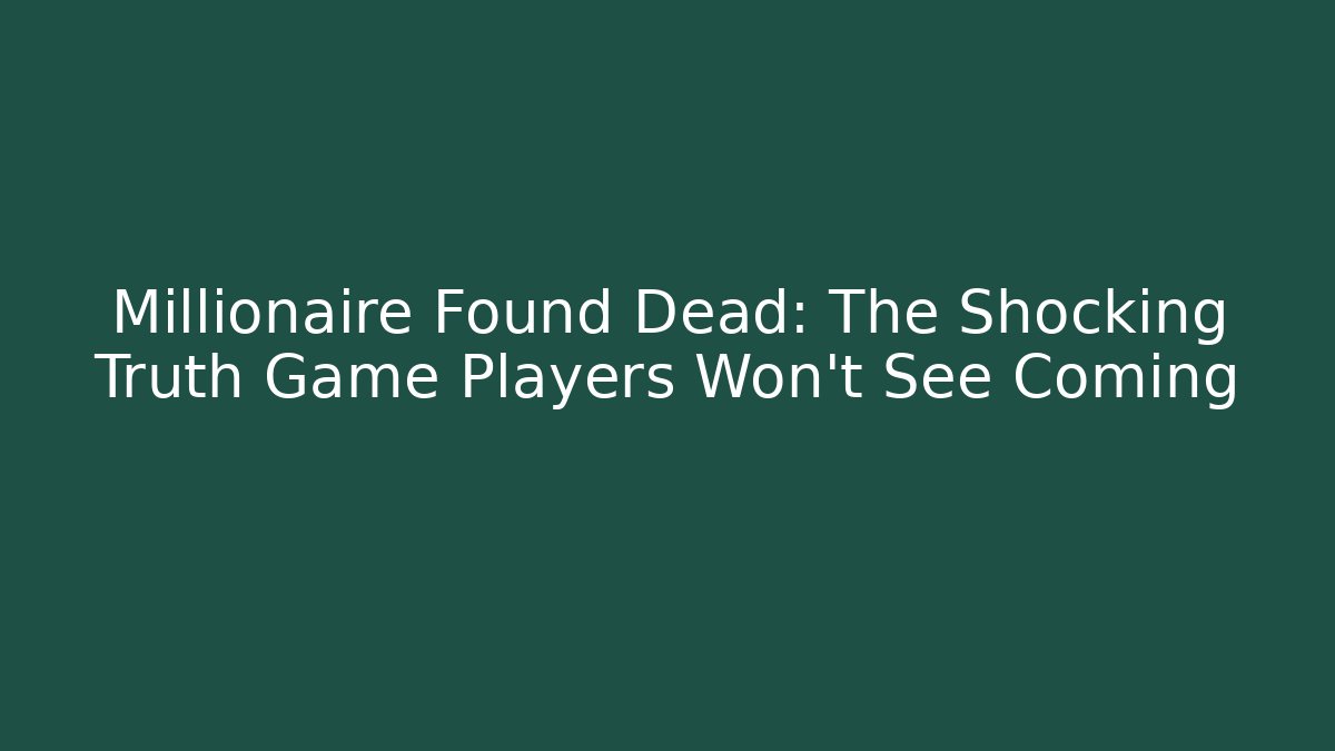 Millionaire Found Dead: The Shocking Truth Game Players Won't See Coming - Critter Realm