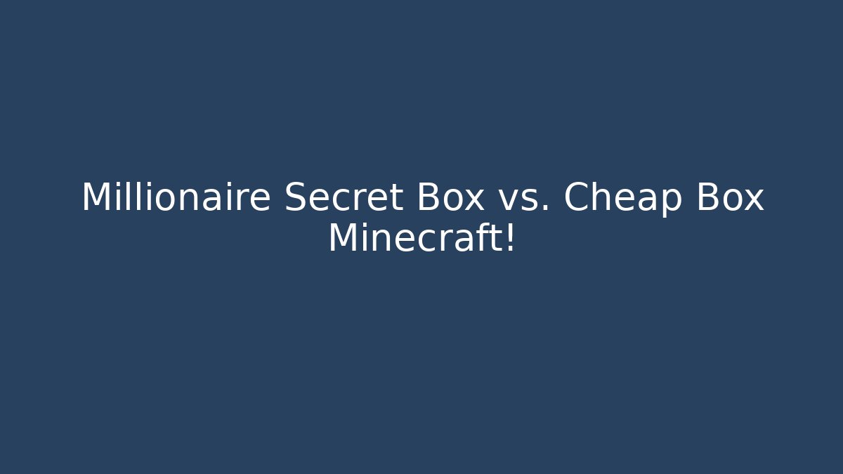 Millionaire Secret Box vs. Cheap Box Minecraft! - Critter Realm