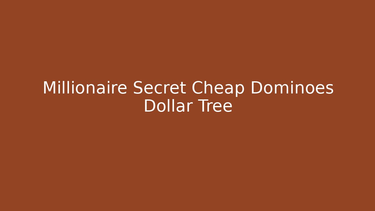 Millionaire Secret Cheap Dominoes Dollar Tree