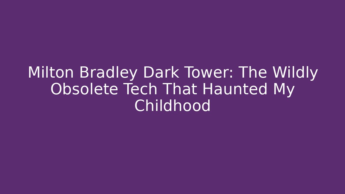 Milton Bradley Dark Tower: The Wildly Obsolete Tech That Haunted My Childhood