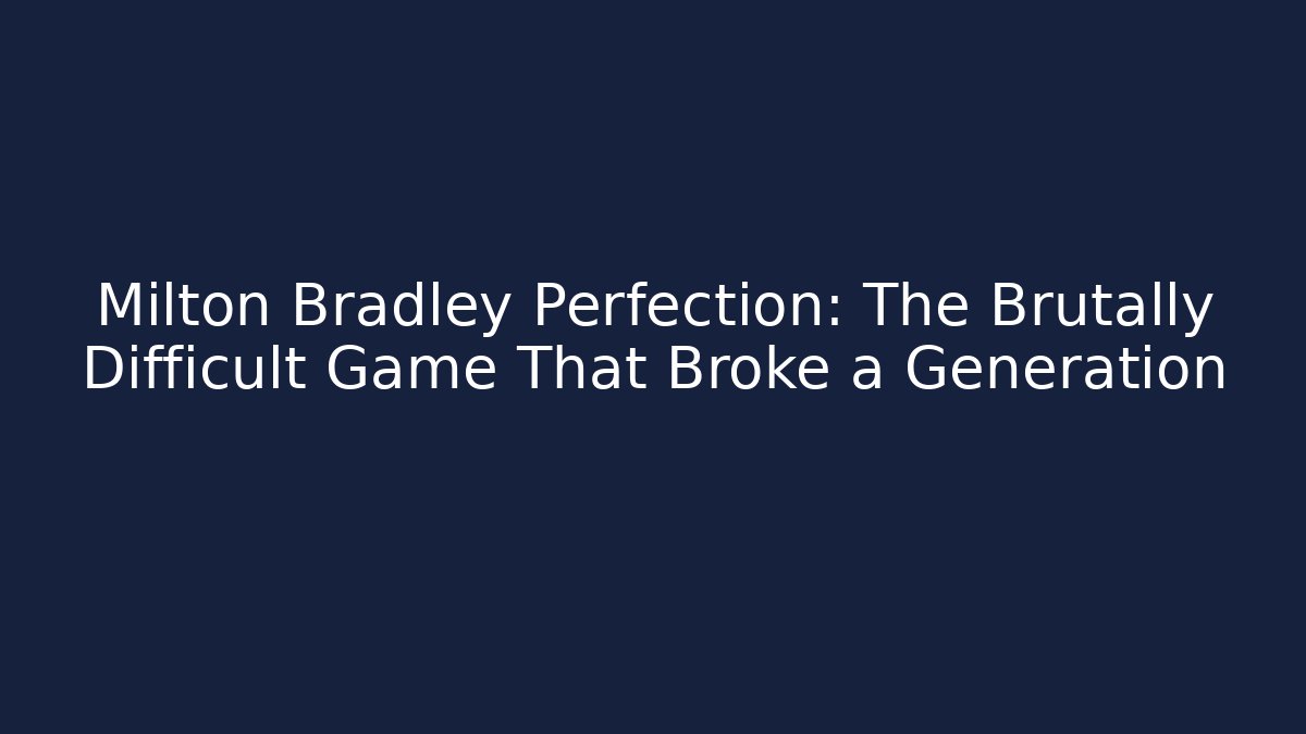 Milton Bradley Perfection: The Brutally Difficult Game That Broke a Generation - Critter Realm