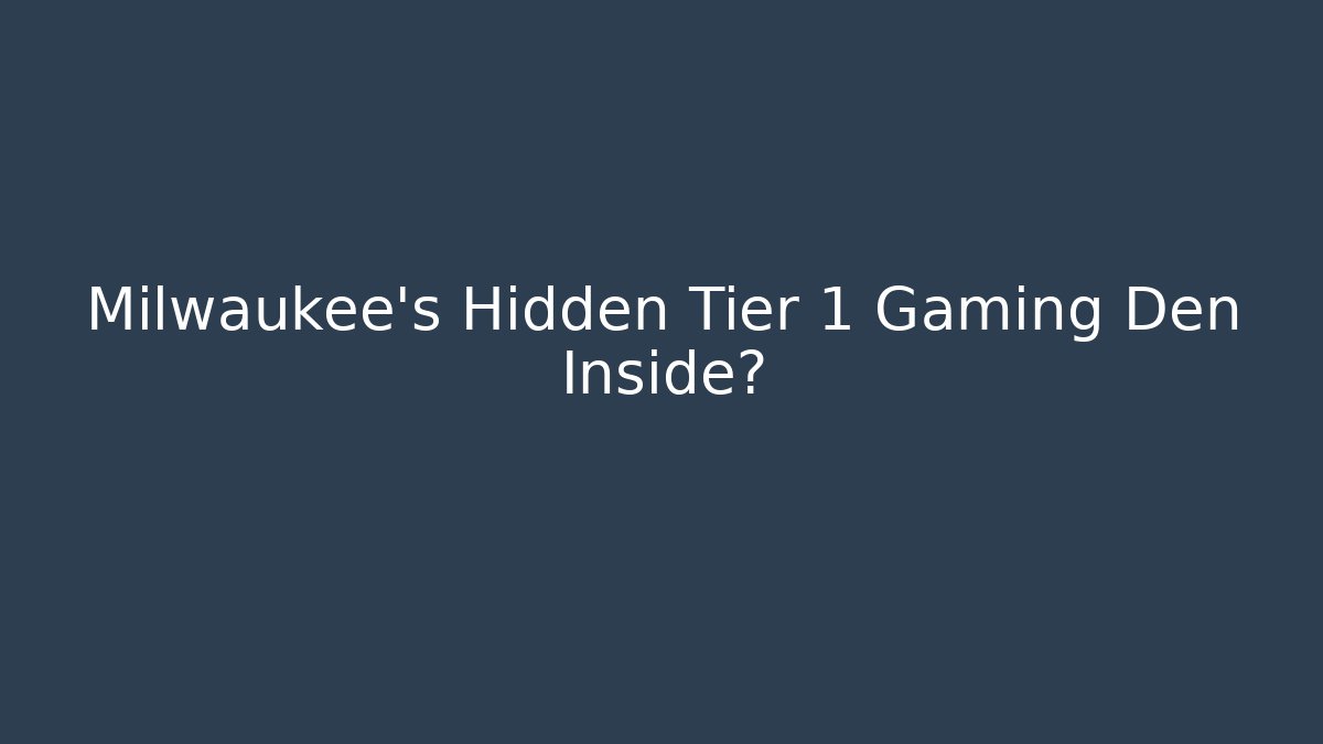 Milwaukee's Hidden Tier 1 Gaming Den Inside?