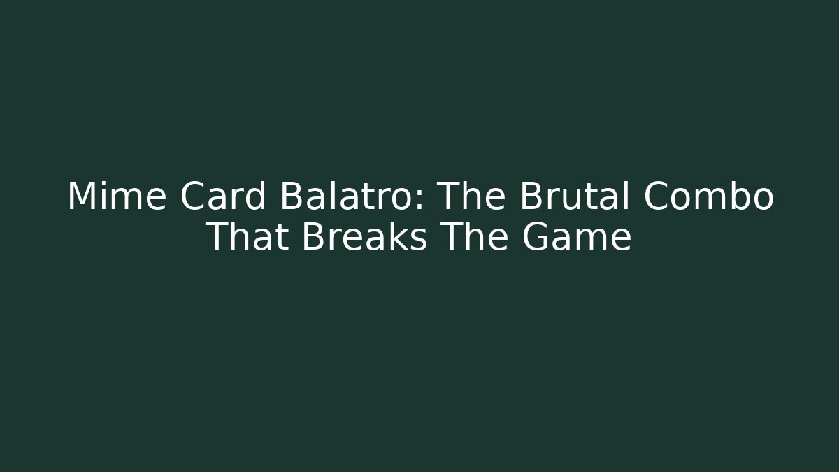 Mime Card Balatro: The Brutal Combo That Breaks The Game
