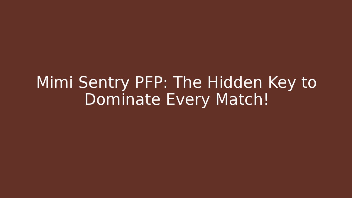 Mimi Sentry PFP: The Hidden Key to Dominate Every Match! - Critter Realm