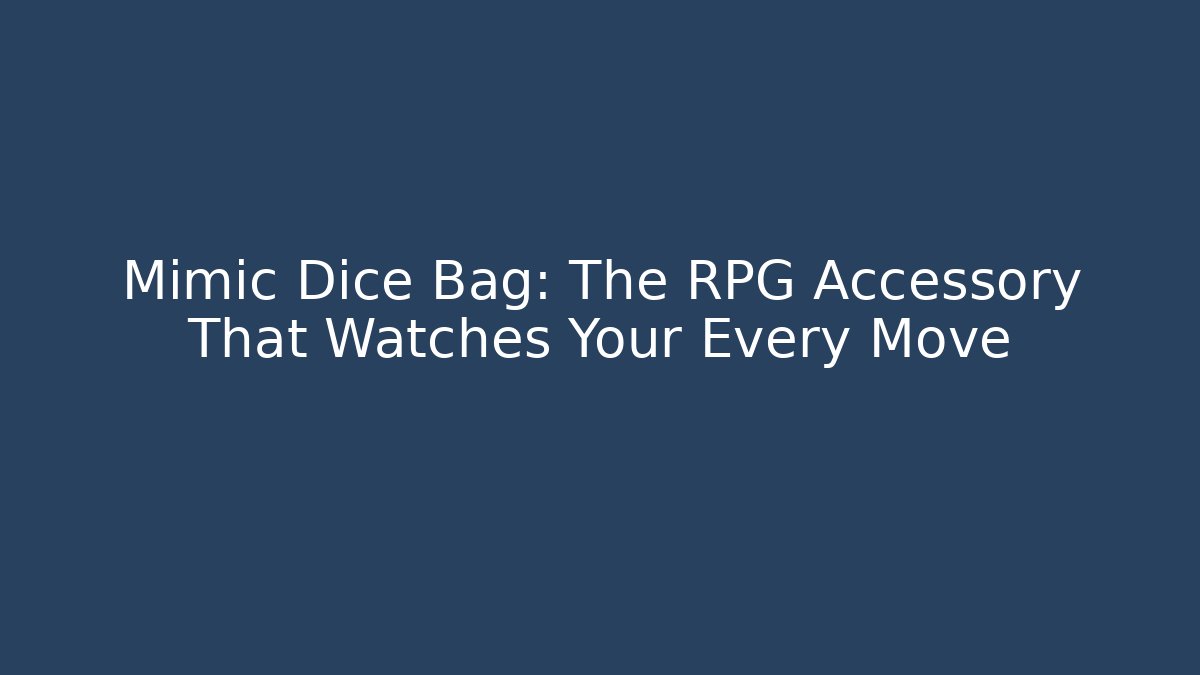 Mimic Dice Bag: The RPG Accessory That Watches Your Every Move