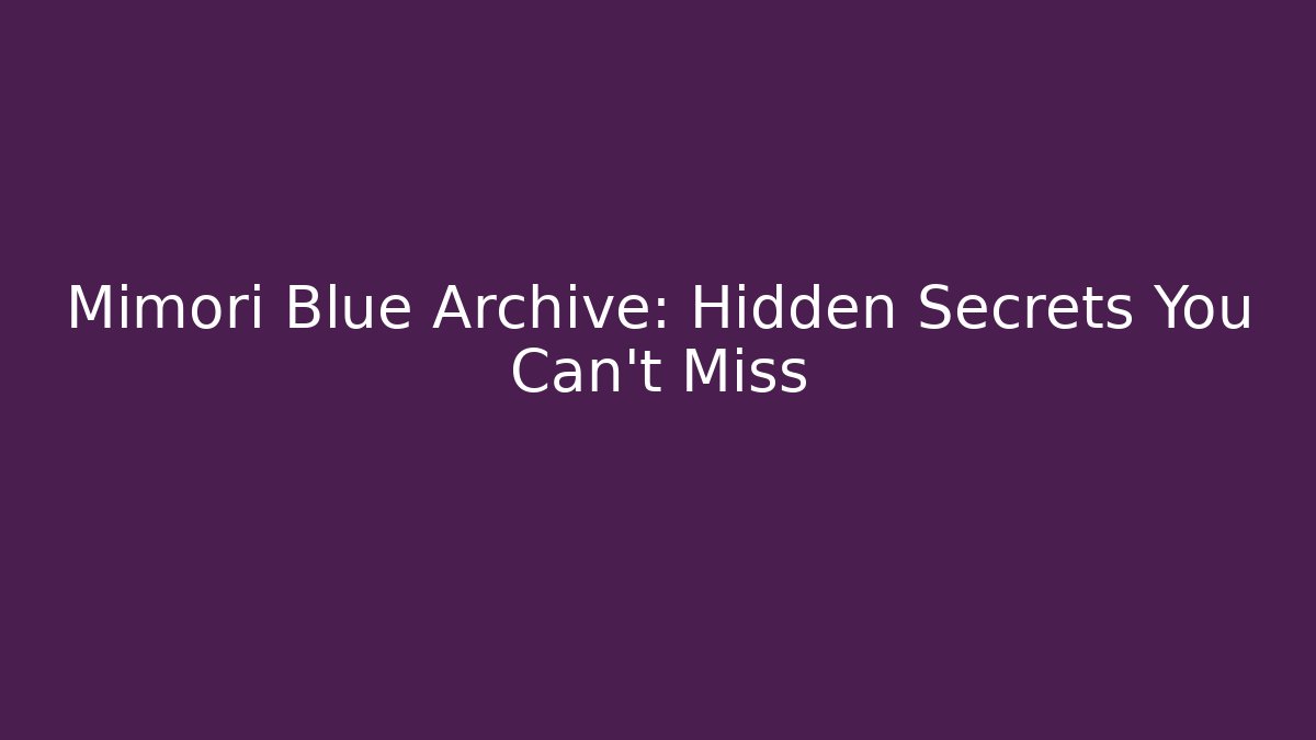 Mimori Blue Archive: Hidden Secrets You Can't Miss