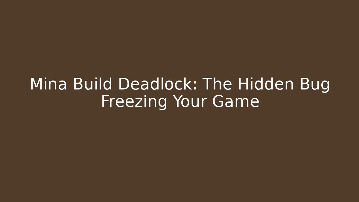 Mina Build Deadlock: The Hidden Bug Freezing Your Game