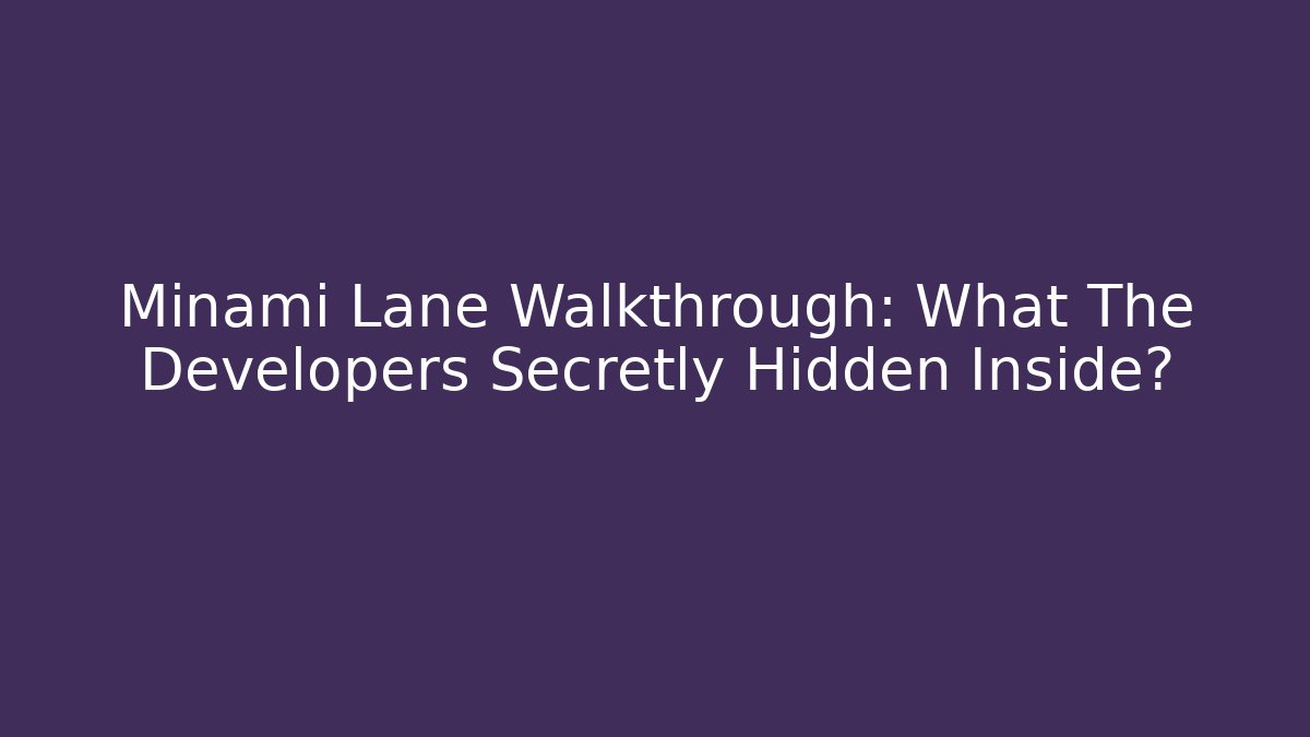 Minami Lane Walkthrough: What The Developers Secretly Hidden Inside?
