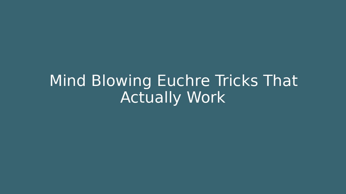 Mind Blowing Euchre Tricks That Actually Work - Critter Realm