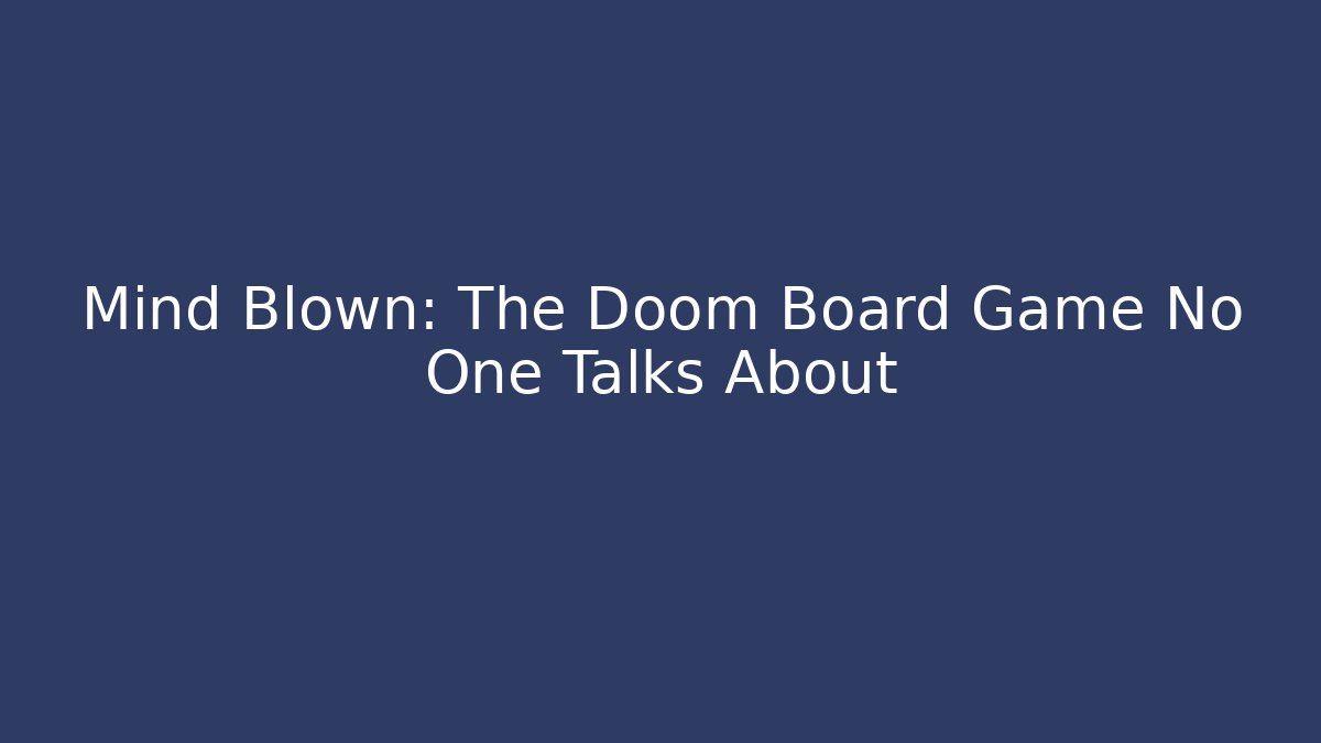 Mind Blown: The Doom Board Game No One Talks About