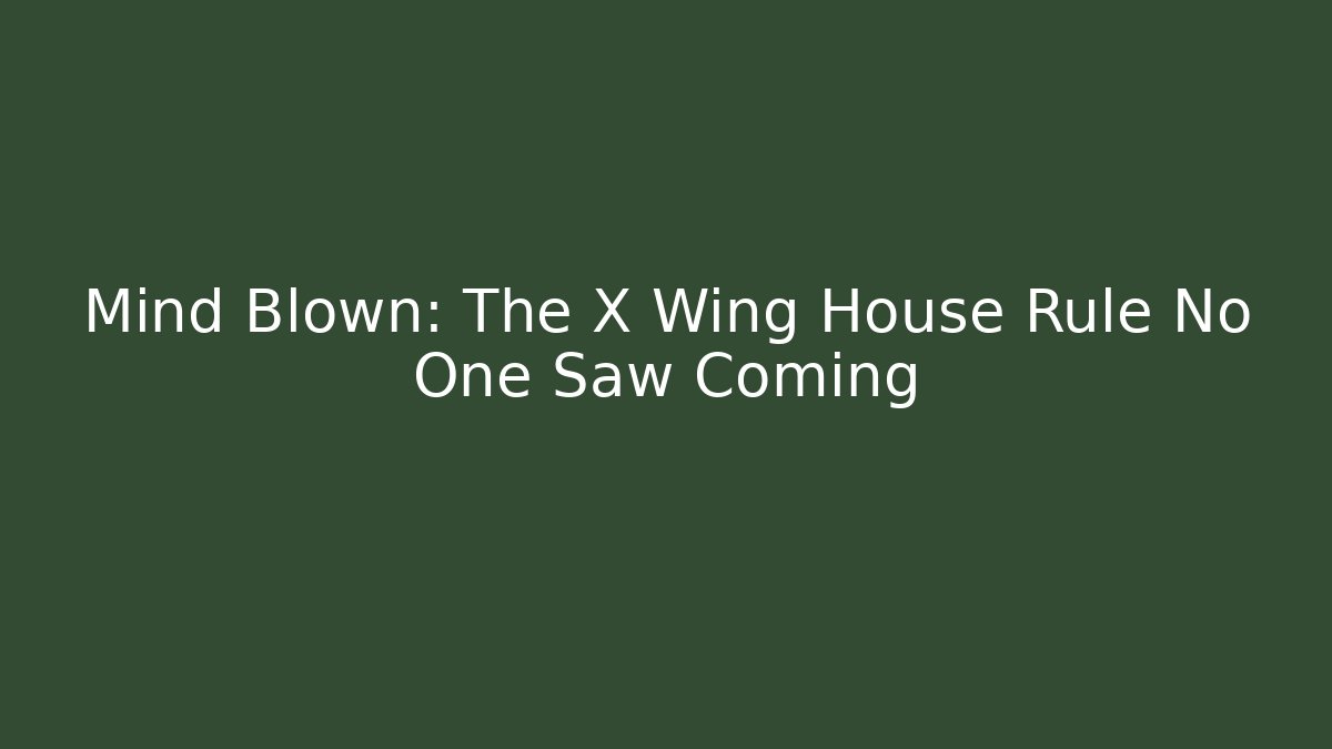 Mind Blown: The X Wing House Rule No One Saw Coming