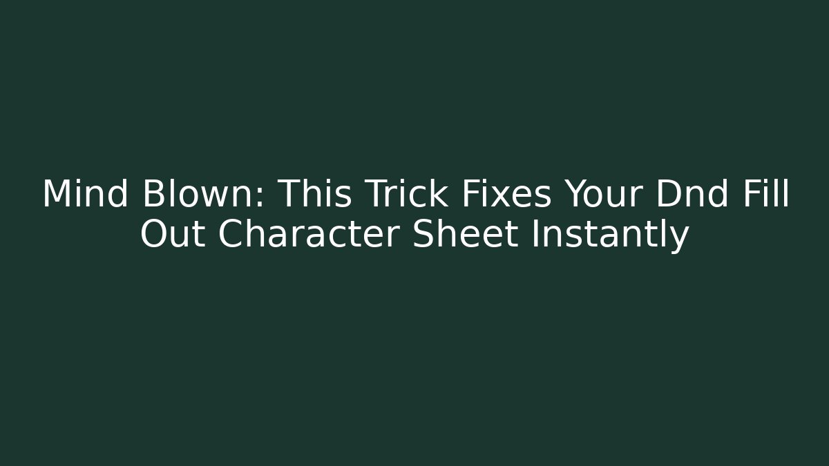Mind Blown: This Trick Fixes Your Dnd Fill Out Character Sheet Instantly