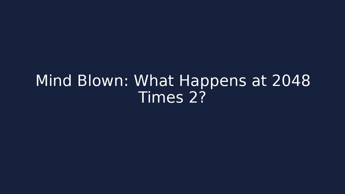 Mind Blown: What Happens at 2048 Times 2? - Critter Realm