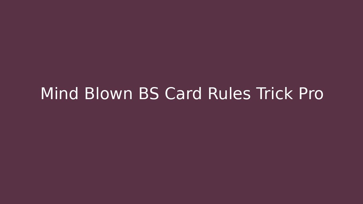 Mind Blown BS Card Rules Trick Pro - Critter Realm