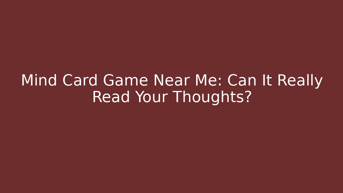 Mind Card Game Near Me: Can It Really Read Your Thoughts?