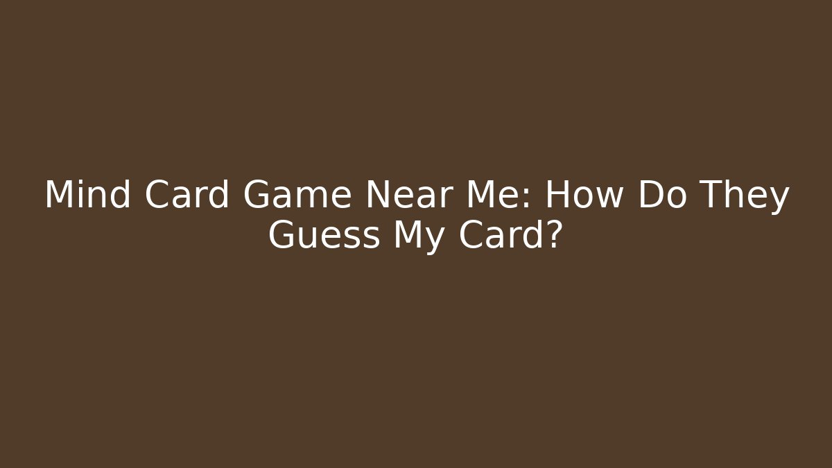 Mind Card Game Near Me: How Do They Guess My Card? - Critter Realm