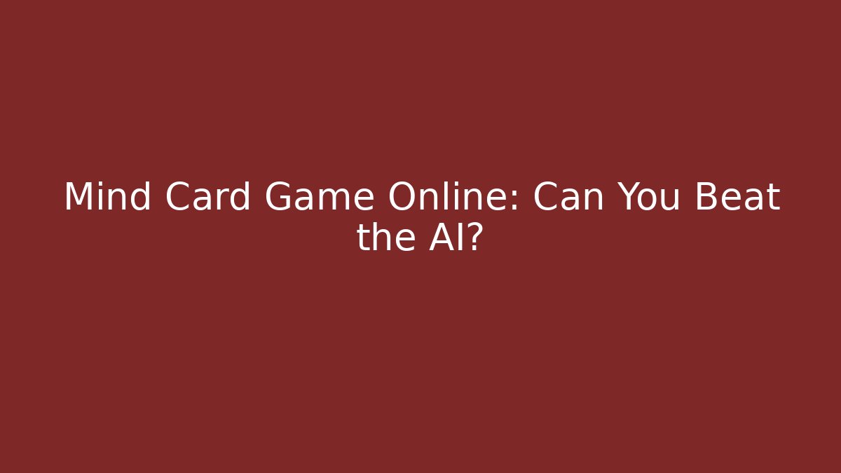 Mind Card Game Online: Can You Beat the AI?