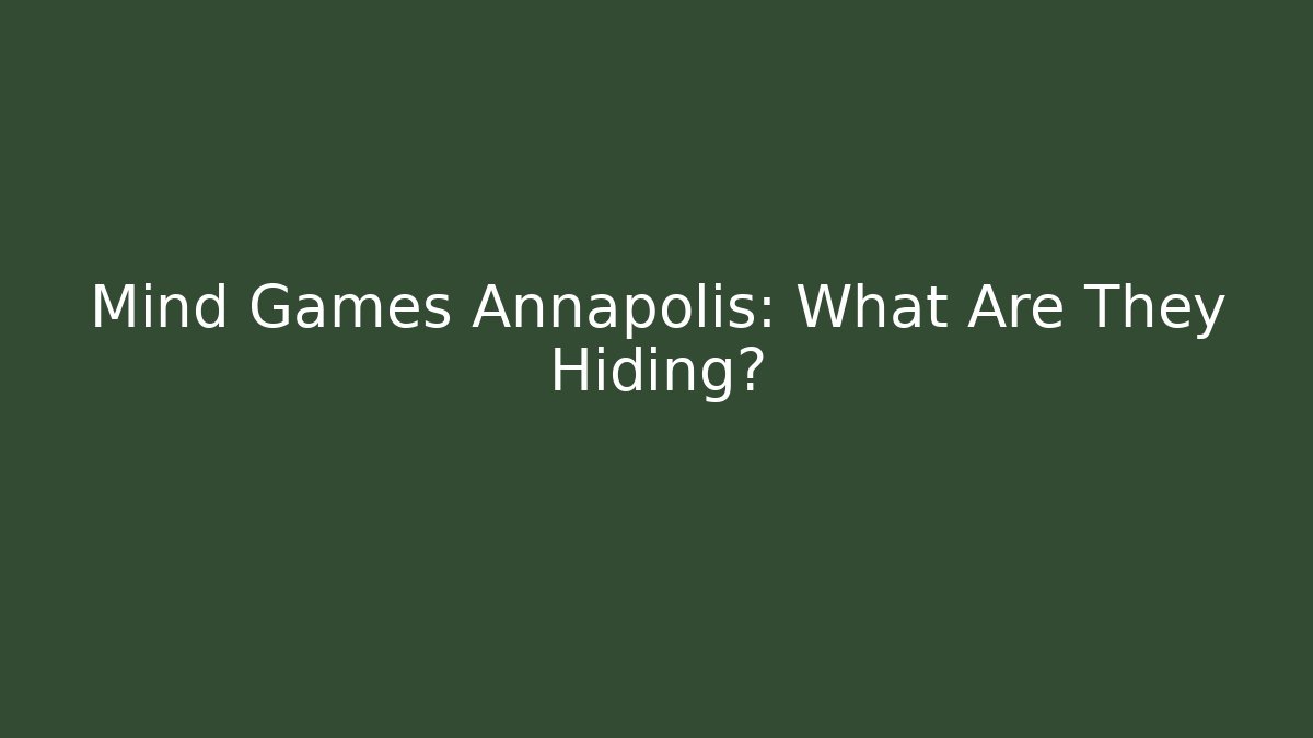Mind Games Annapolis: What Are They Hiding?