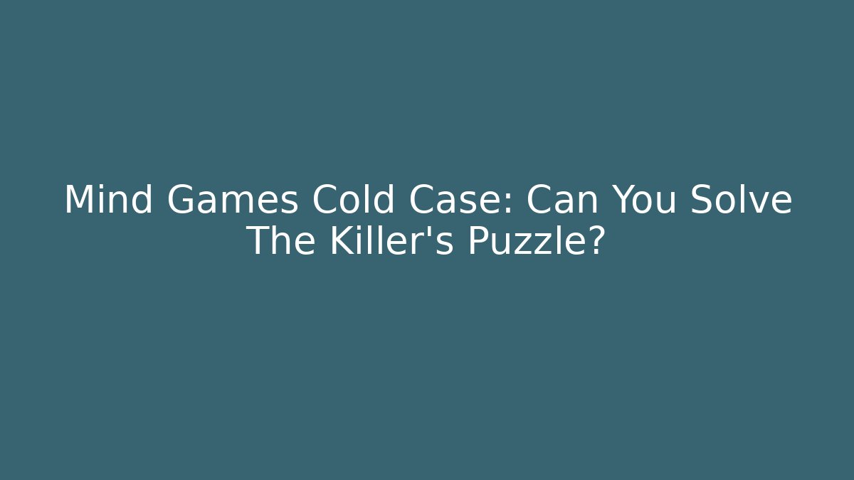 Mind Games Cold Case: Can You Solve The Killer's Puzzle?