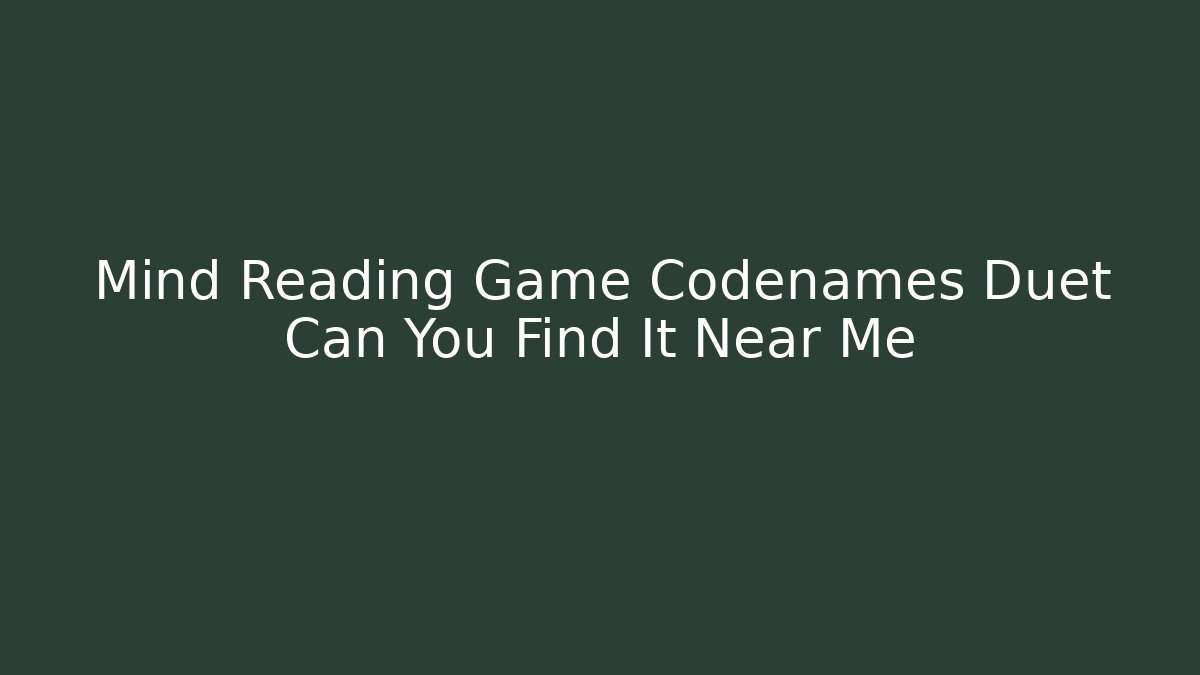 Mind Reading Game Codenames Duet Can You Find It Near Me