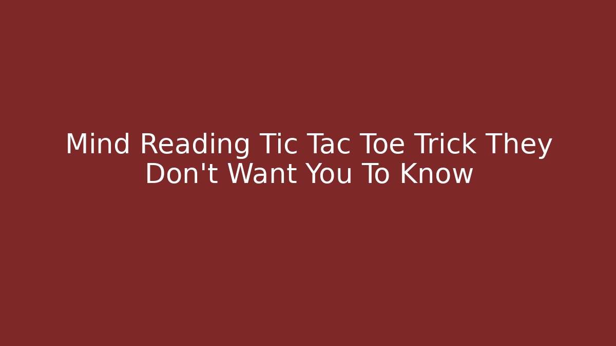 Mind Reading Tic Tac Toe Trick They Don't Want You To Know - Critter Realm
