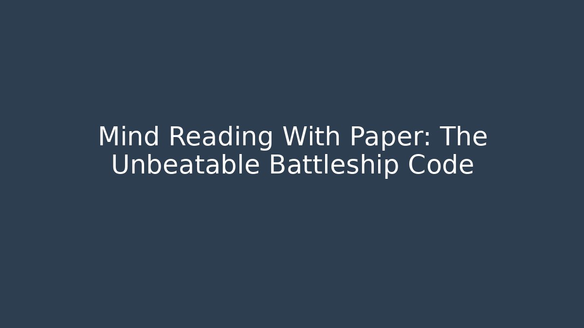 Mind Reading With Paper: The Unbeatable Battleship Code - Critter Realm
