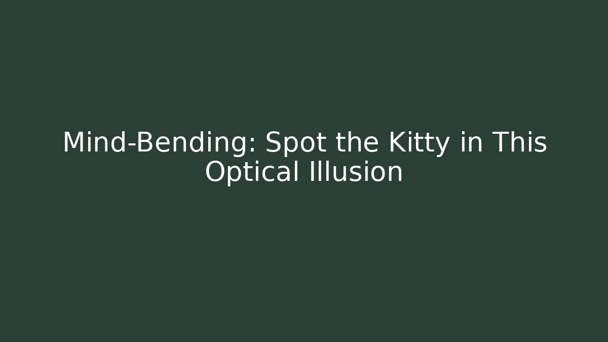 Mind-Bending: Spot the Kitty in This Optical Illusion - Critter Realm