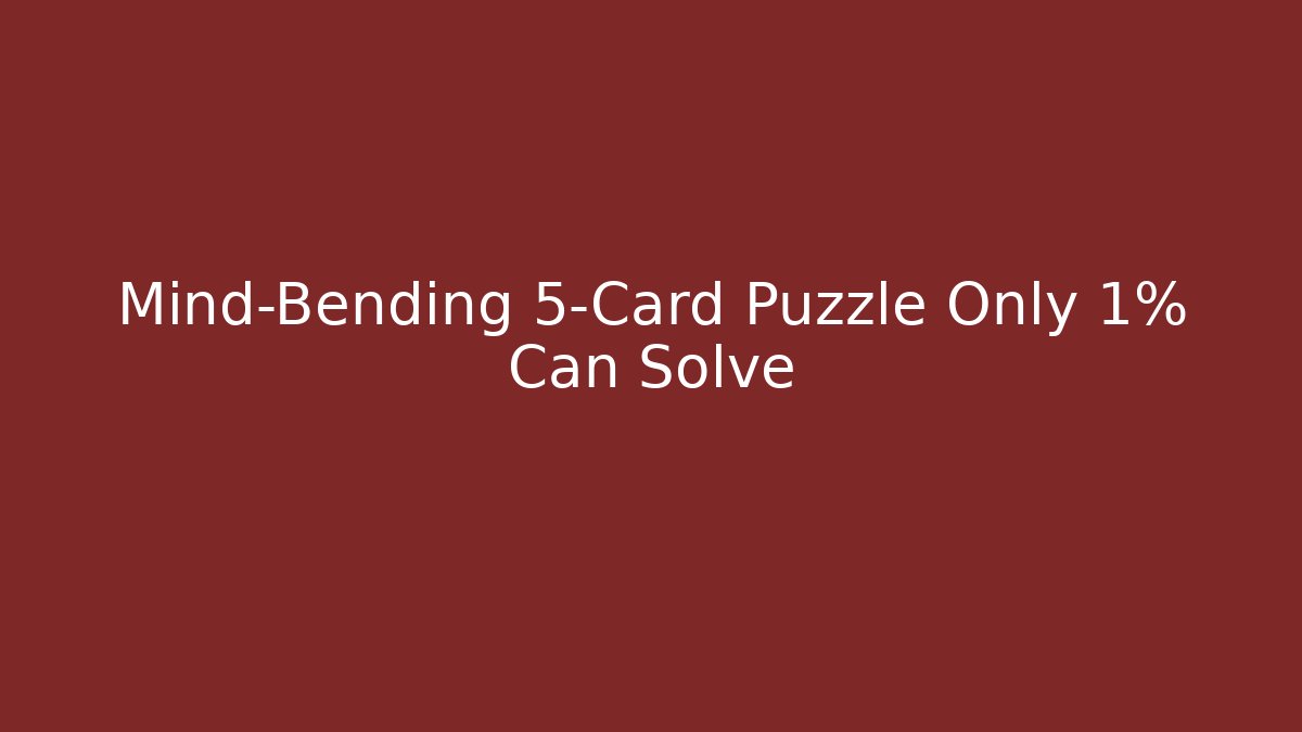 Mind-Bending 5-Card Puzzle Only 1% Can Solve