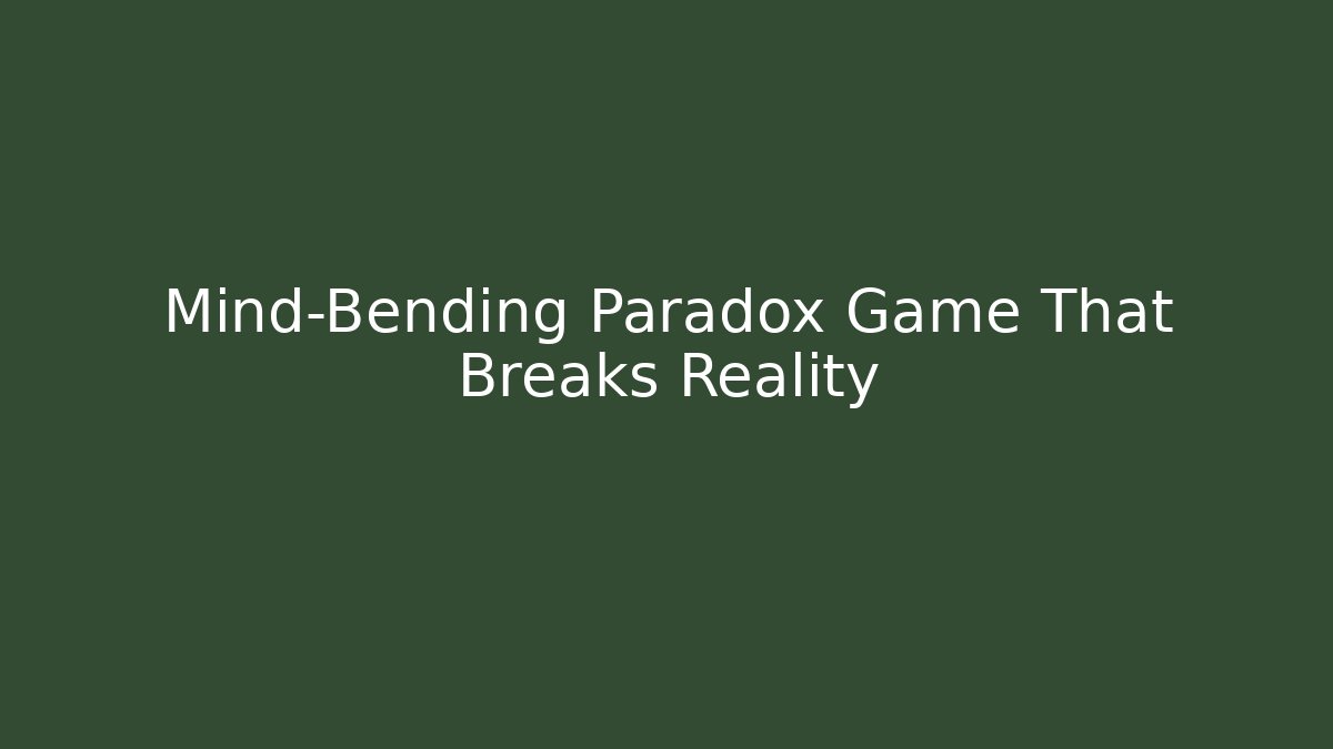 Mind-Bending Paradox Game That Breaks Reality - Critter Realm
