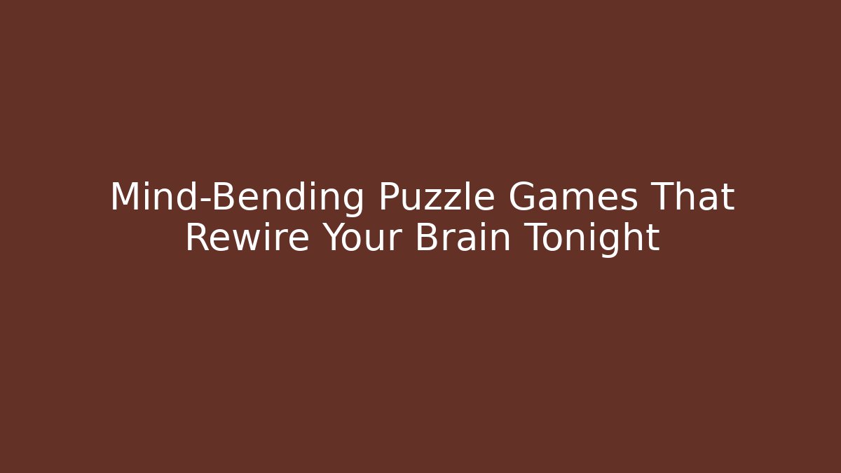 Mind-Bending Puzzle Games That Rewire Your Brain Tonight - Critter Realm