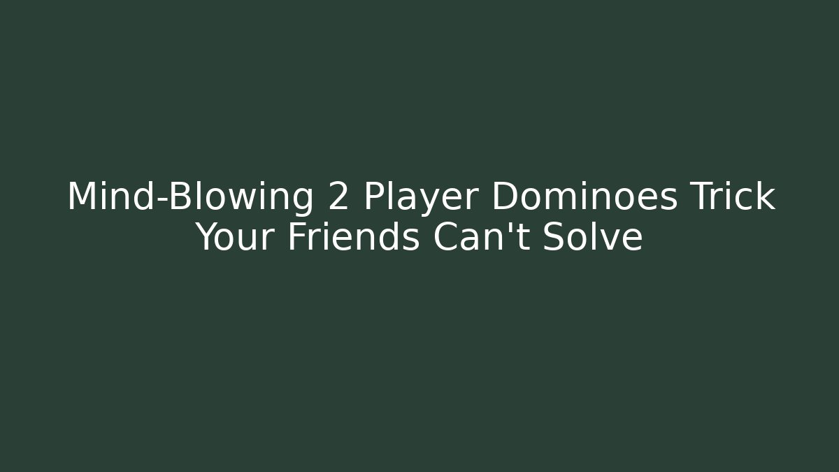 Mind-Blowing 2 Player Dominoes Trick Your Friends Can't Solve