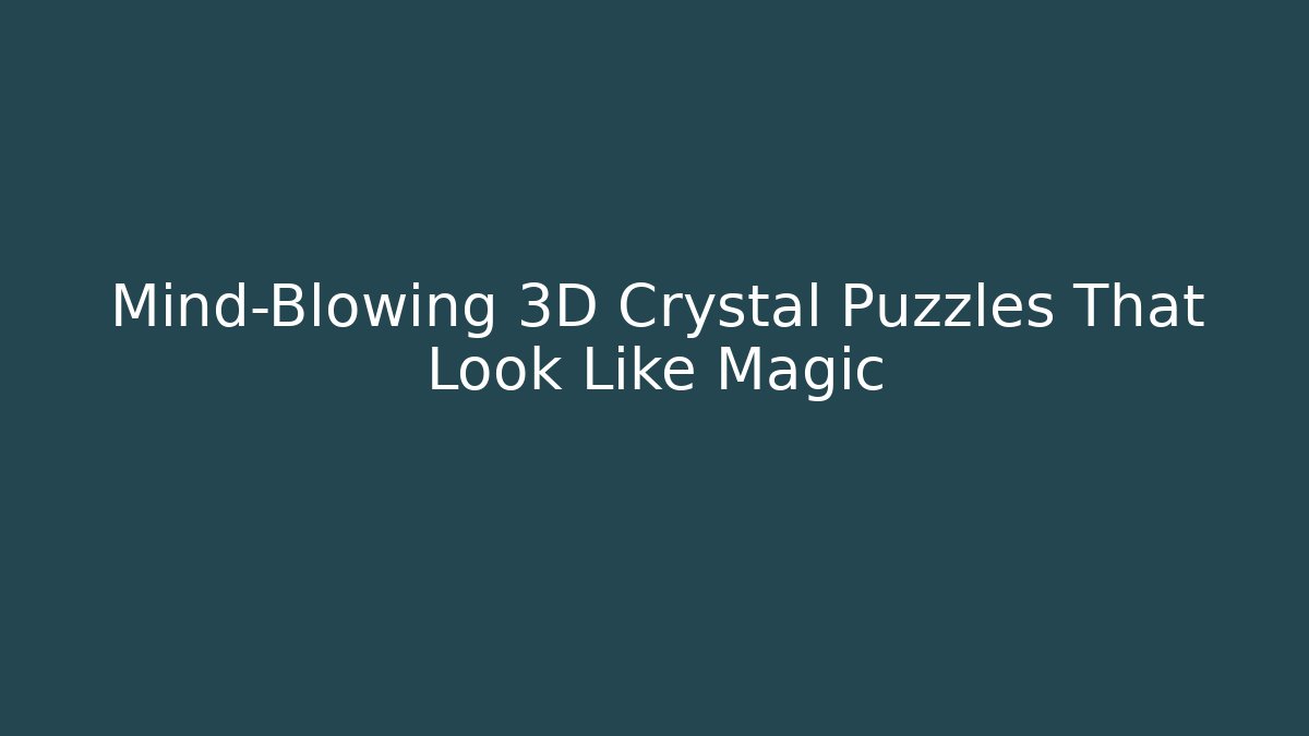 Mind-Blowing 3D Crystal Puzzles That Look Like Magic