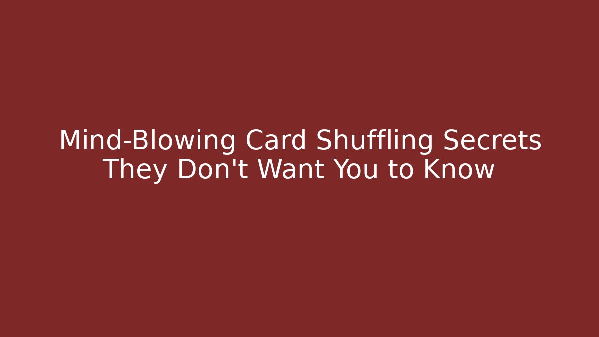 Mind-Blowing Card Shuffling Secrets They Don't Want You to Know - Critter Realm