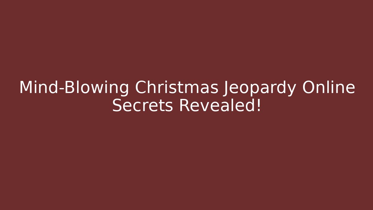 Mind-Blowing Christmas Jeopardy Online Secrets Revealed!