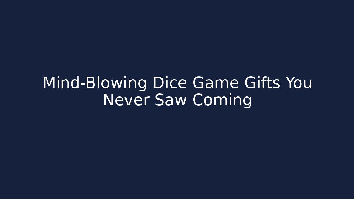 Mind-Blowing Dice Game Gifts You Never Saw Coming