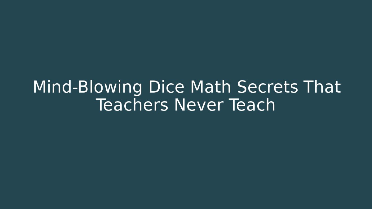 Mind-Blowing Dice Math Secrets That Teachers Never Teach