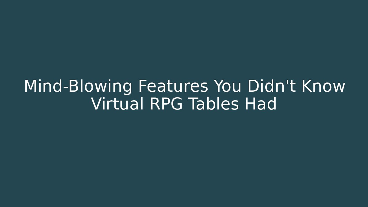 Mind-Blowing Features You Didn't Know Virtual RPG Tables Had - Critter Realm