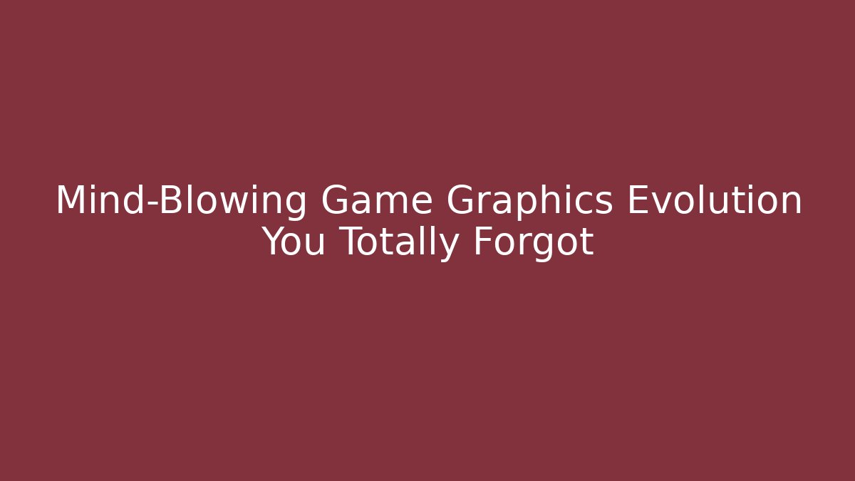 Mind-Blowing Game Graphics Evolution You Totally Forgot - Critter Realm