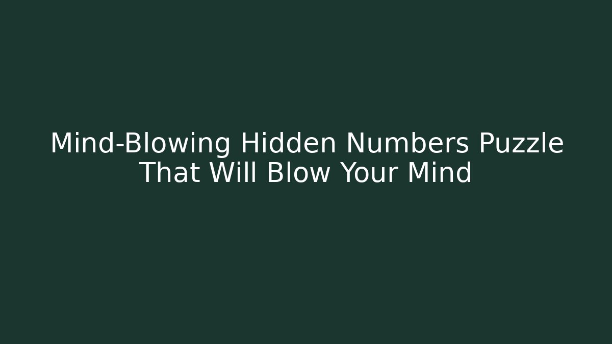 Mind-Blowing Hidden Numbers Puzzle That Will Blow Your Mind - Critter Realm