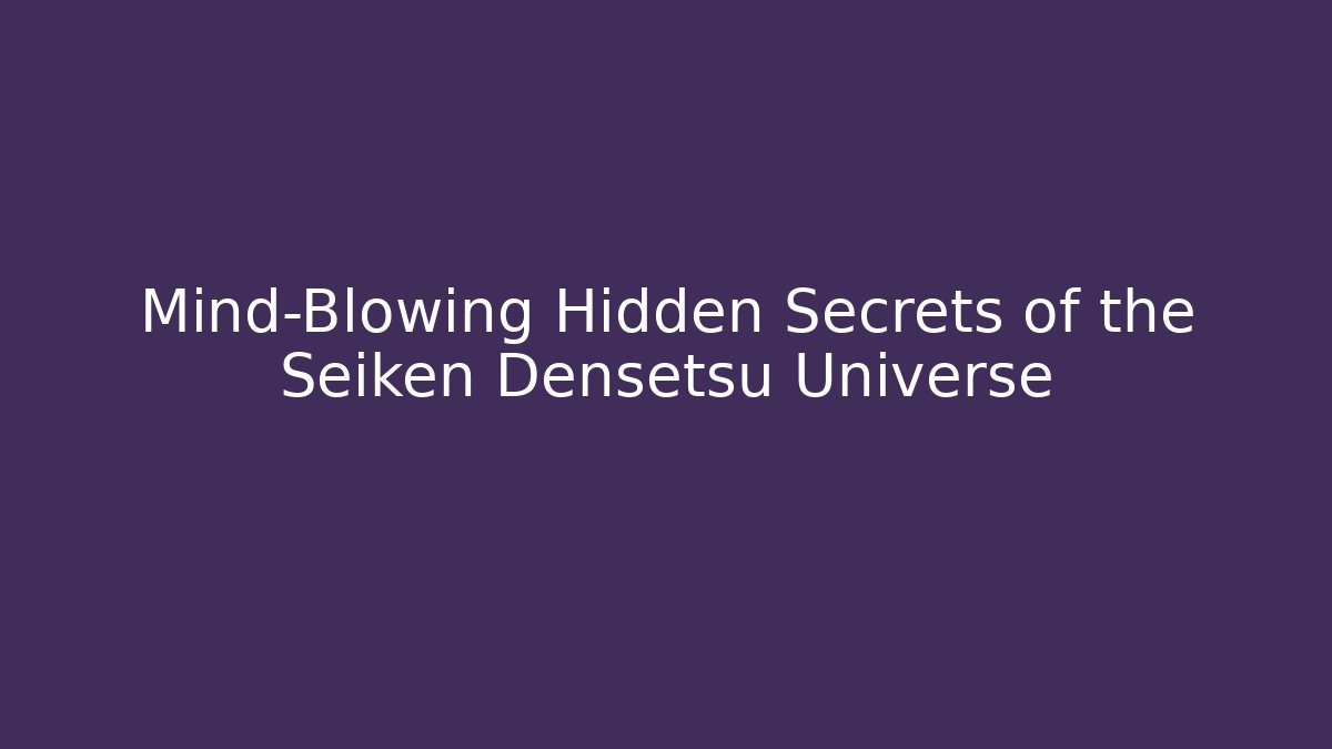 Mind-Blowing Hidden Secrets of the Seiken Densetsu Universe