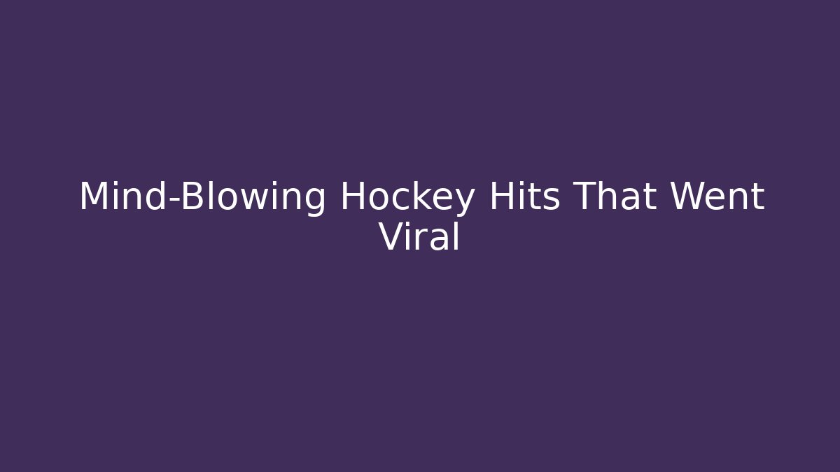 Mind-Blowing Hockey Hits That Went Viral