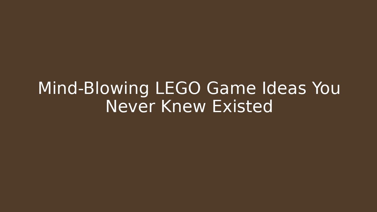 Mind-Blowing LEGO Game Ideas You Never Knew Existed